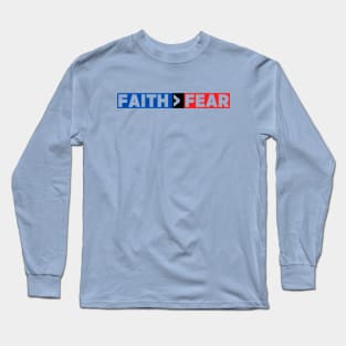 Faith Is Greater Than Fear Long Sleeve T-Shirt